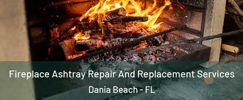  Fireplace Ashtray Repair And Replacement Services Dania Beach - FL