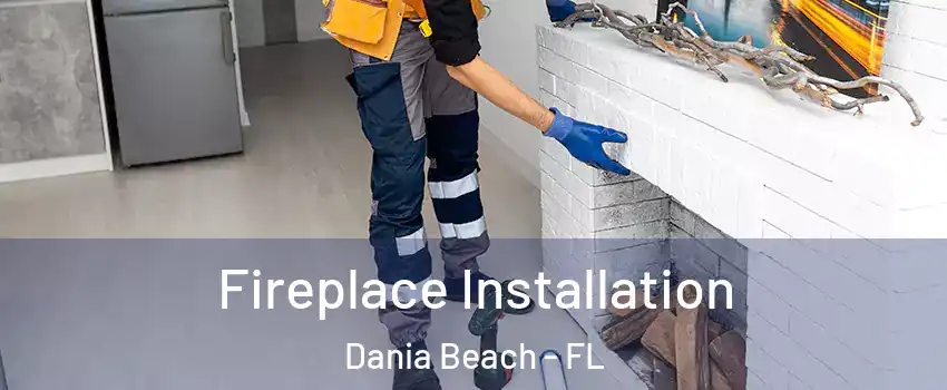  Fireplace Installation Dania Beach - FL