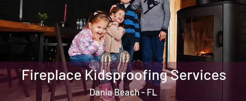  Fireplace Kidsproofing Services Dania Beach - FL