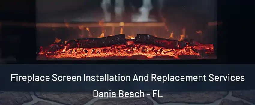  Fireplace Screen Installation And Replacement Services Dania Beach - FL