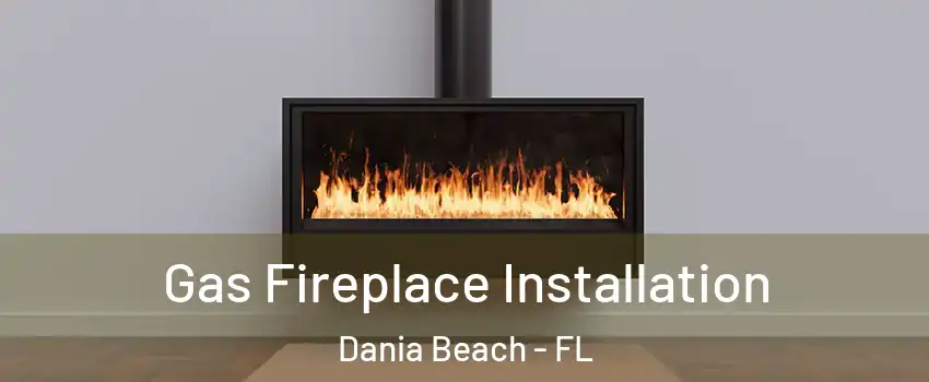  Gas Fireplace Installation Dania Beach - FL