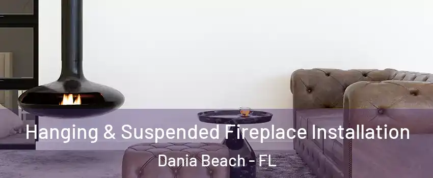  Hanging & Suspended Fireplace Installation Dania Beach - FL