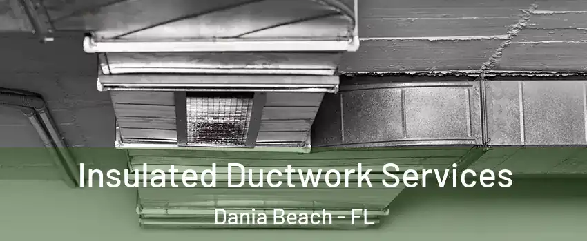  Insulated Ductwork Services Dania Beach - FL