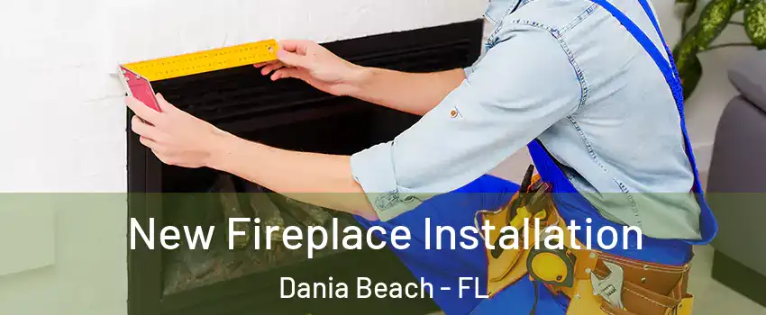  New Fireplace Installation Dania Beach - FL