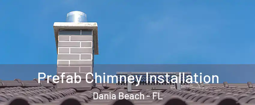  Prefab Chimney Installation Dania Beach - FL