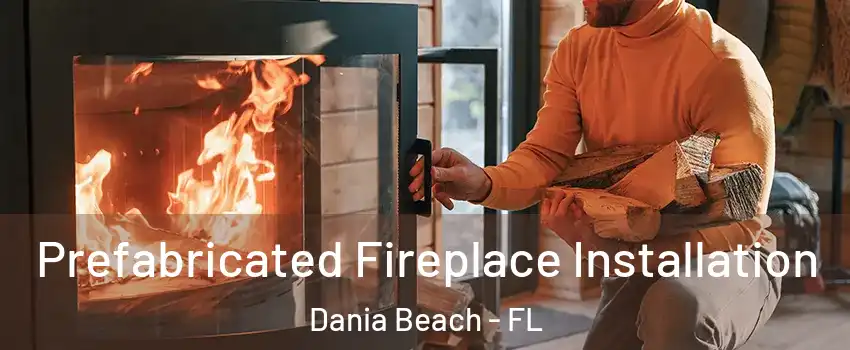  Prefabricated Fireplace Installation Dania Beach - FL
