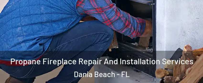  Propane Fireplace Repair And Installation Services Dania Beach - FL