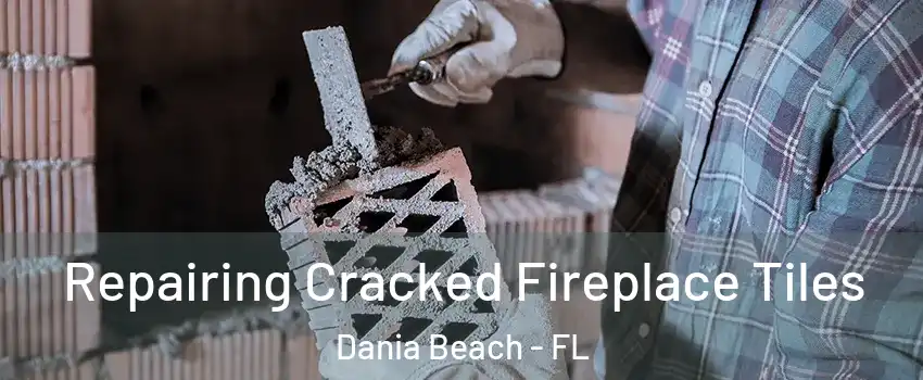  Repairing Cracked Fireplace Tiles Dania Beach - FL