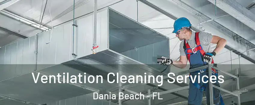  Ventilation Cleaning Services Dania Beach - FL