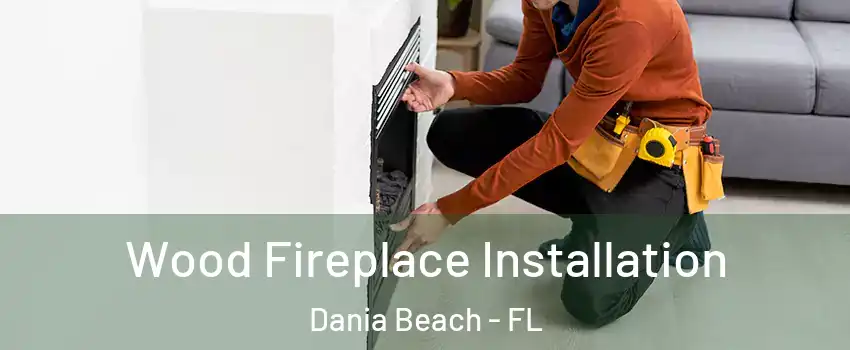  Wood Fireplace Installation Dania Beach - FL