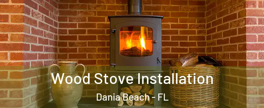  Wood Stove Installation Dania Beach - FL