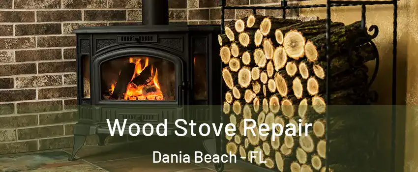  Wood Stove Repair Dania Beach - FL